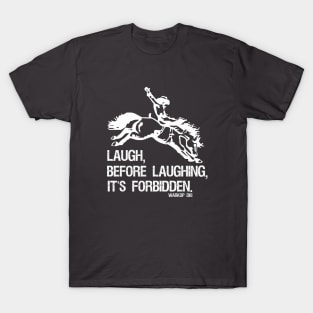 Laugh Before Laughing It's Forbidden Gift T-Shirt